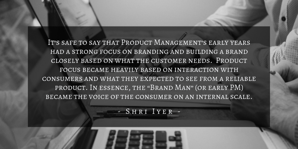 Shri Iyer - History Of Product Management Quote 1