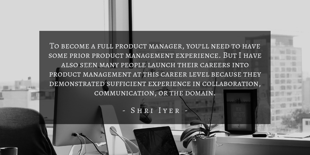 Shri Iyer - Product Management Career Path Quote 1