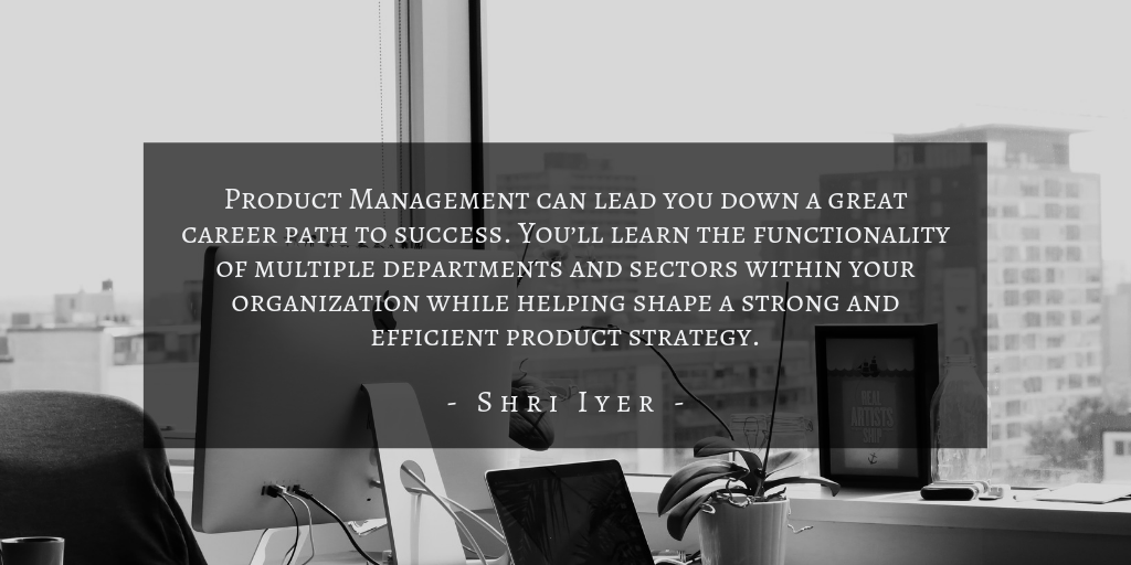 Shri Iyer - Product Management Career Path Quote 2