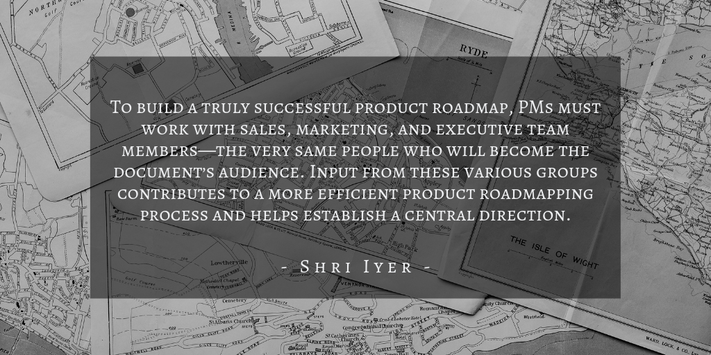 Shri Iyer - Who Uses Product Roadmaps Quote 1
