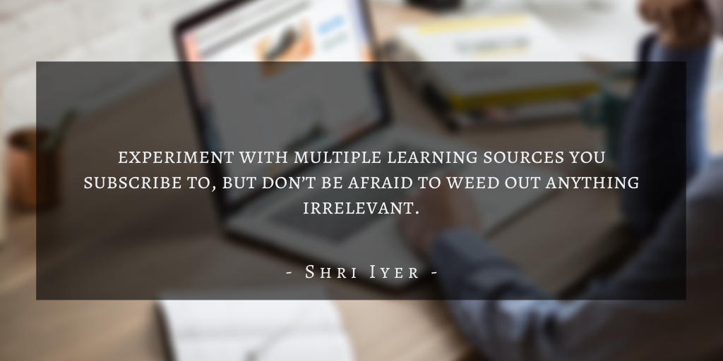 Shri Iyer – San Francisco Continuous Learning The Benefits Of Aquiring New Skills In Product Management Quote 3
