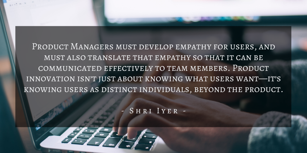 Shri Iyer – San Francisco User Insight Empathy Quote