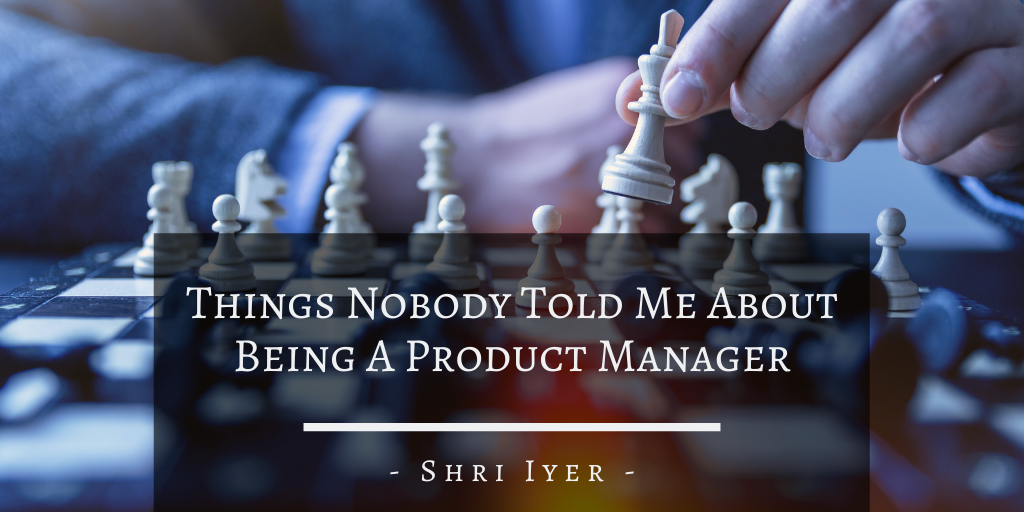 Things Nobody Told Me About Being A Product Manager