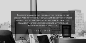 Shri Iyer - Product Management Career Path Quote 2