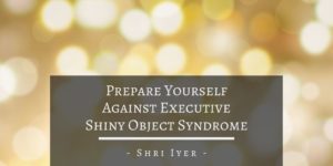 Shri Iyer San Francisco Prepare Yourself Against Executive Shiny Object Syndrome