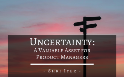 Uncertainty: A Valuable Asset for Product Managers