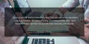 Shri Iyer – San Francisco Considering Qualitative Research Quote 2