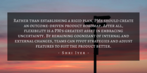 Shri Iyer – San Francisco Uncertainty For Product Management Quote 2